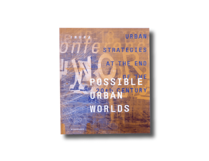 Possible-kansi Possible Urban Worlds : Urban strategies at the end of the 20th century