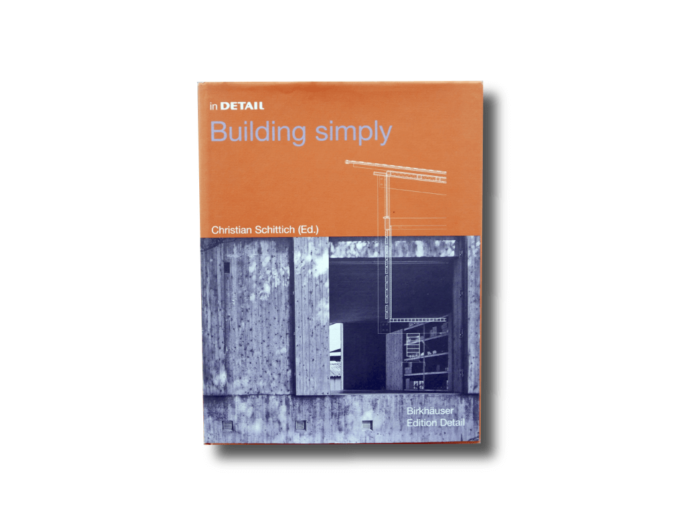 BuildingSimply-kansi In Detail: Building Simply (ed. Christian Schittich, Birkhäuser Edition Detail 2005)