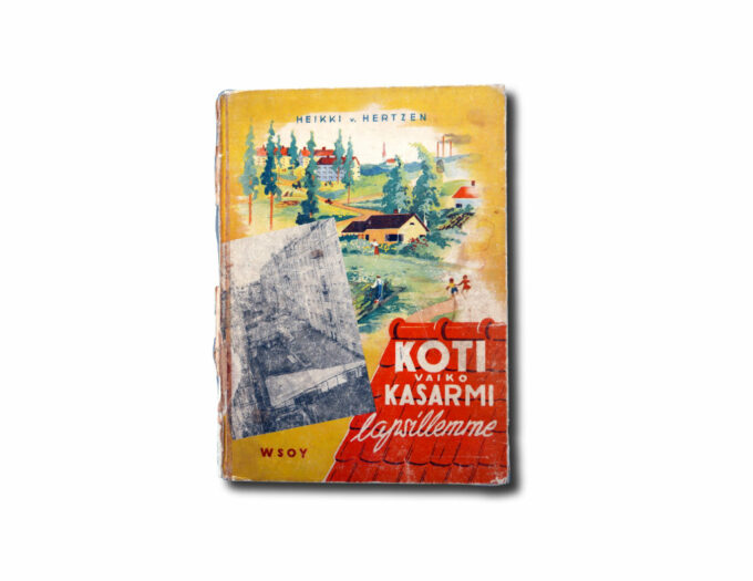 Hertzen-Koti-vaiko-kasarmi-kansi Heikki von Hertzen, Koti vaiko kasarmi lapsillemme, WSOY 1946