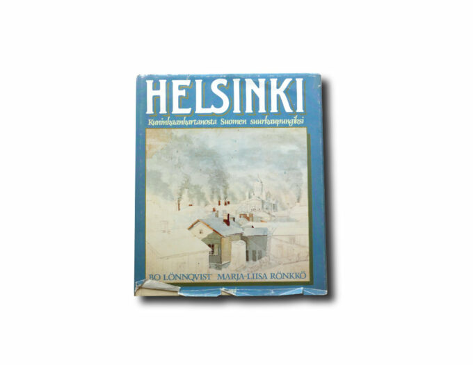 Helsinki-kuninkaank-kansi Bo Lönnqvist, Marja-Liisa Rönkkö: Helsinki Kuninkaankartanosta Suomen suurkaupungiksi, Tammi 1988