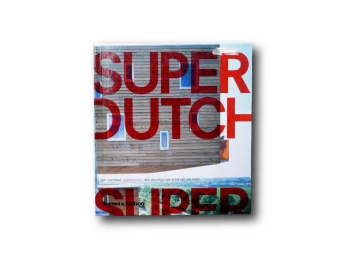 Superdutch – New Architecture in the Netherlands by Bart Lootsma (Thames & Hudson, 2000)
