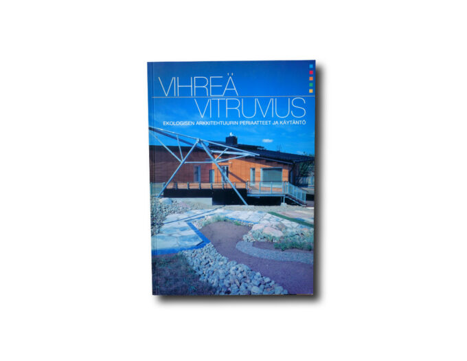 Vihrea-Vitruvius-kansi Vihreä Vitruvius: Ekologisen arkkitehtuurin periaatteet ja käytäntö