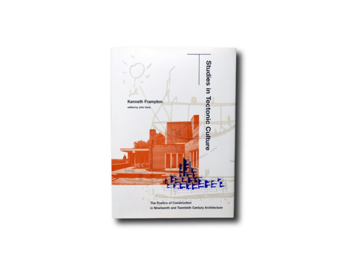 Kenneth Frampton: Studies in Tectonic Culture (MIT Press, 1995)