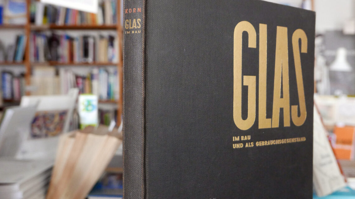Arthur Korn: Glas im Bau und als Gebrauchsgegenstand (1929) at bookm-ark.info