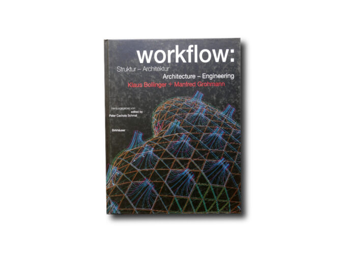 Workflow: Struktur – Architektur / Architecture – Engineering. Birkhäuser 2004