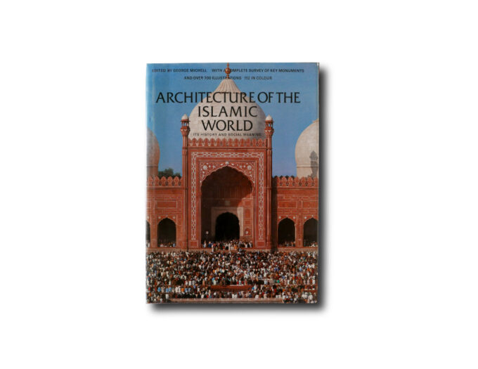 George Michell: Architecture of the Islamic World