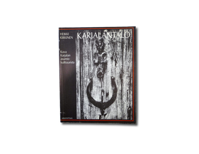 Kirkinen-Karjalantalo-kansi Image of the book Karjalantalo: Kuva Karjalan asumiskulttuurista