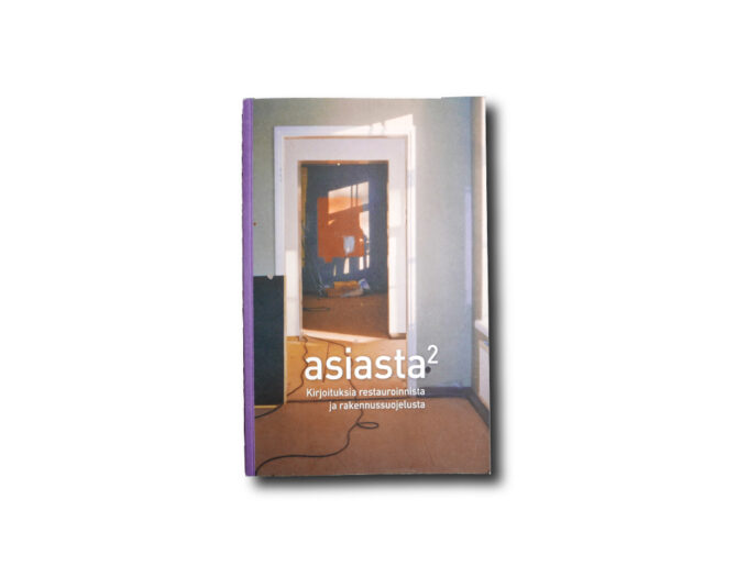Image of the book Asiasta2: Kirjoituksia restauroinnista ja rakennussuojelusta